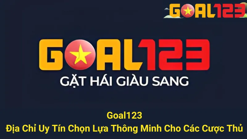Goal123 - Nhà Cái Uy Tín Nhất Thế Kỷ 21 - Goal123top 1 Goal123: Địa Chỉ Uy Tín Chọn Lựa Thông Minh Cho Các Cược Thủ