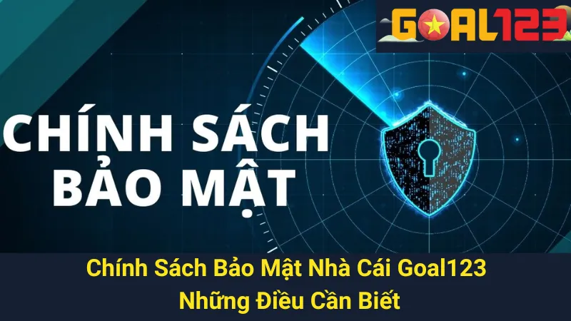 Chính Sách Bảo Mật Nhà Cái Goal123: Những Điều Cần Biết 1 Chính Sách Bảo Mật Nhà Cái Goal123: Những Điều Cần Biết