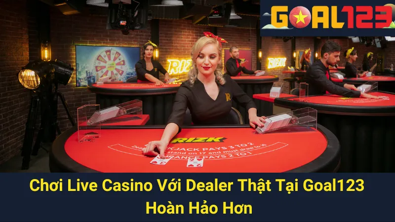 Chơi Live Casino Với Dealer Thật Tại Goal123 Hoàn Hảo Hơn 1 Chơi Live Casino Với Dealer Thật Tại Goal123 Hoàn Hảo Hơn