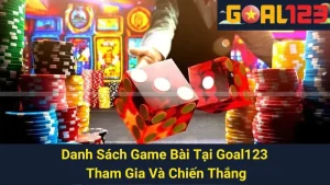 Danh Sách Game Bài Tại Goal123 - Tham Gia Và Chiến Thắng