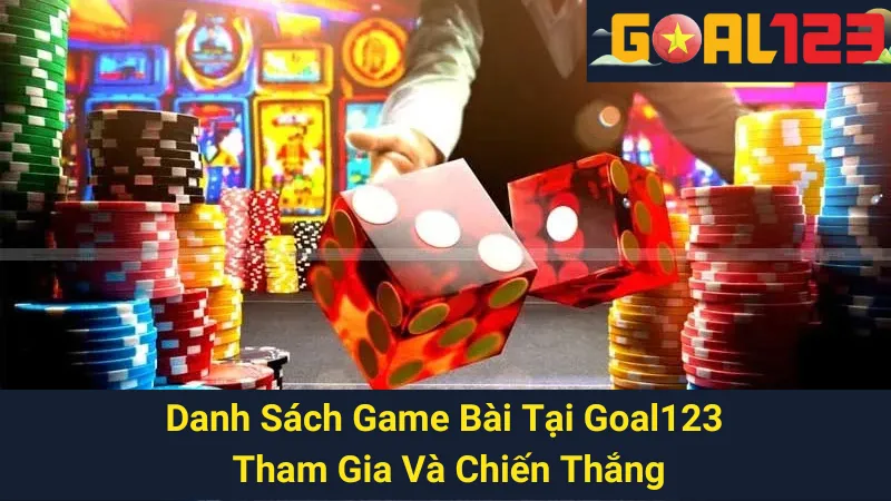 Danh Sách Game Bài Tại Goal123 - Tham Gia Và Chiến Thắng 1 Danh Sách Game Bài Tại Goal123 - Tham Gia Và Chiến Thắng