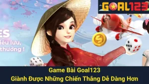 Game Bài Goal123 - Giành Được Những Chiến Thắng Dễ Dàng Hơn