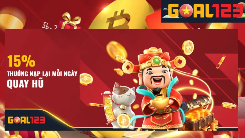 Khuyến Mãi Quay Hũ Goal123 - Nắm Bắt Khuyến Mãi Tốt Nhất 3 Khuyến mãi 15% thưởng nạp lại quay hũ