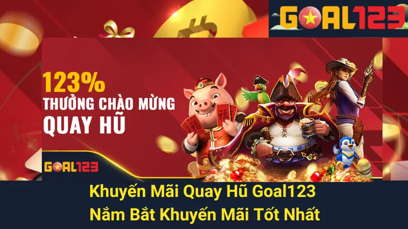 Khuyến Mãi Quay Hũ Goal123 - Nắm Bắt Khuyến Mãi Tốt Nhất 1 Khuyến Mãi Quay Hũ Goal123 - Nắm Bắt Khuyến Mãi Tốt Nhất