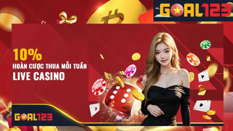 Khuyến Mãi Sòng Bài Goal123 - Khai Thác Khuyến Mãi Hiệu Quả 3 Khuyến mãi 10% hoàn cược thua live casino mỗi tuần