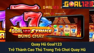 Quay Hũ Goal123 - Trở Thành Cao Thủ Trong Trò Chơi Quay Hũ