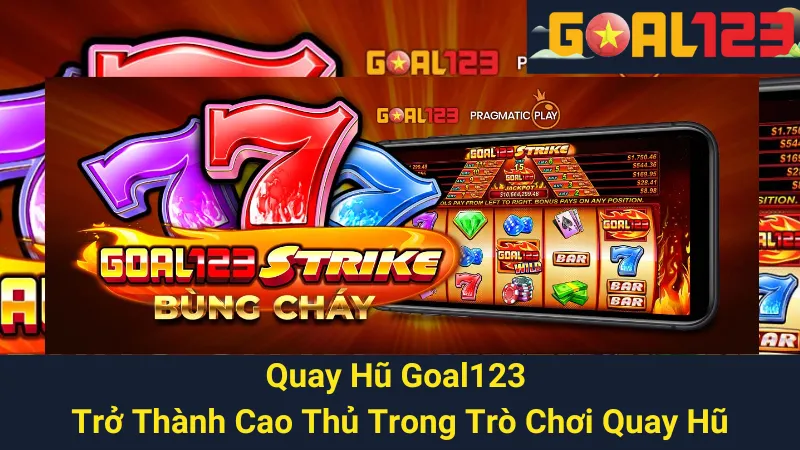 Quay Hũ Goal123 - Trở Thành Cao Thủ Trong Trò Chơi Quay Hũ 1 Quay Hũ Goal123 - Trở Thành Cao Thủ Trong Trò Chơi Quay Hũ