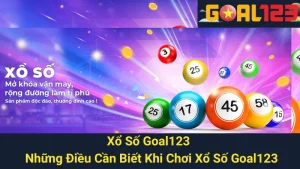 Xổ Số Goal123 - Những Điều Cần Biết Khi Chơi Xổ Số Goal123